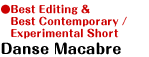 Best Editing&Best Contemporary / Experimental Short/ Danse Macabre